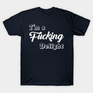 I'm a Fucking Delight T-Shirt